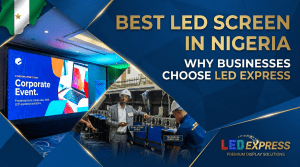 Best LED screen in Nigeria by LED Express